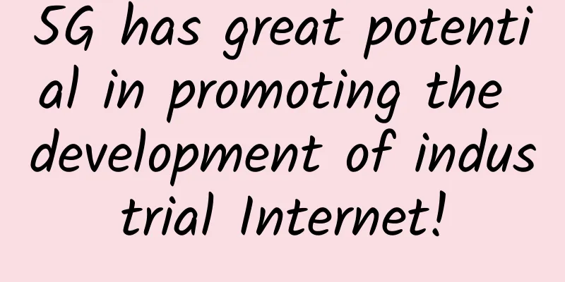 5G has great potential in promoting the development of industrial Internet!