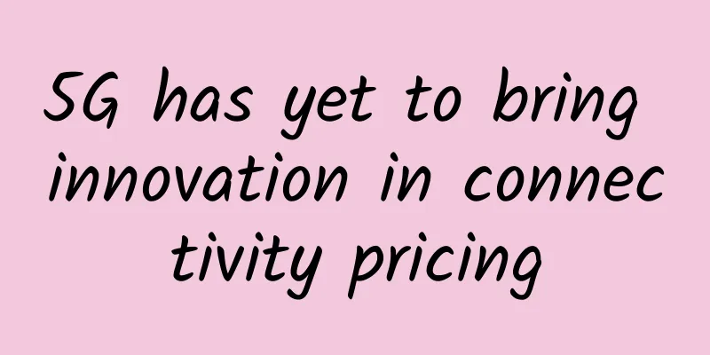 5G has yet to bring innovation in connectivity pricing