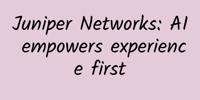 Juniper Networks: AI empowers experience first