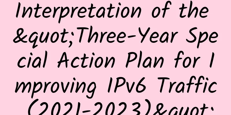 Interpretation of the "Three-Year Special Action Plan for Improving IPv6 Traffic (2021-2023)"