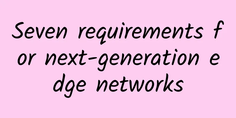 Seven requirements for next-generation edge networks