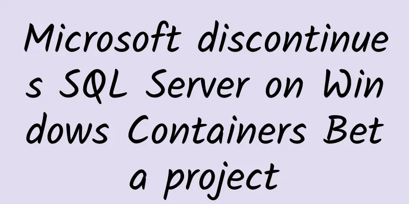 Microsoft discontinues SQL Server on Windows Containers Beta project