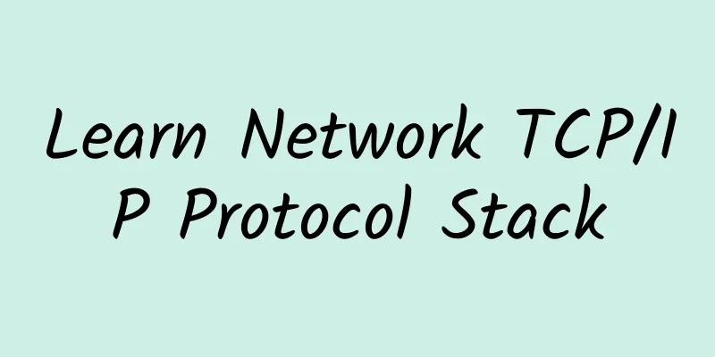 Learn Network TCP/IP Protocol Stack