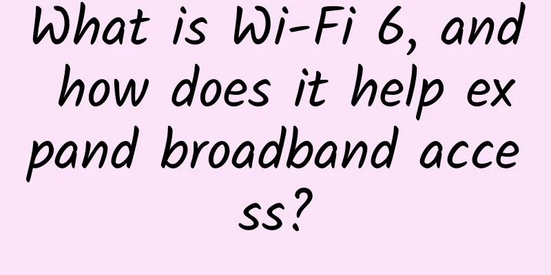 What is Wi-Fi 6, and how does it help expand broadband access?