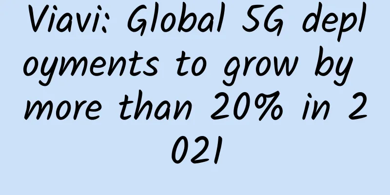 Viavi: Global 5G deployments to grow by more than 20% in 2021