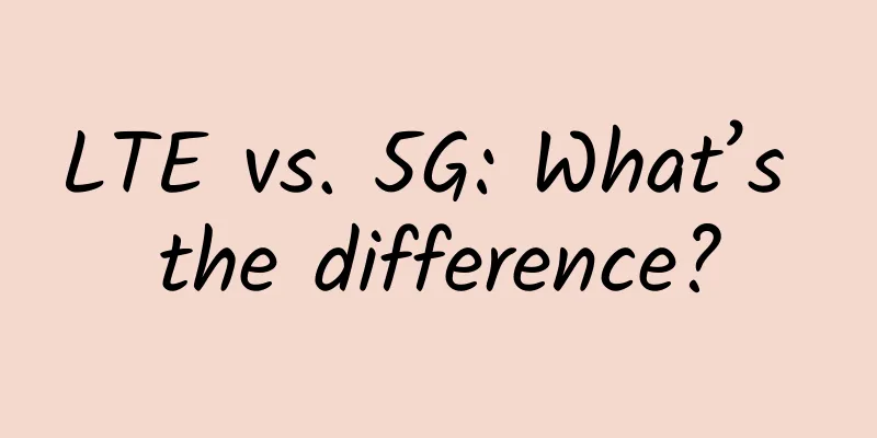 LTE vs. 5G: What’s the difference?