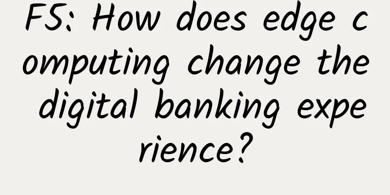 F5: How does edge computing change the digital banking experience?