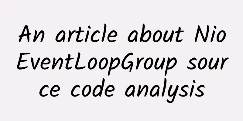 An article about NioEventLoopGroup source code analysis
