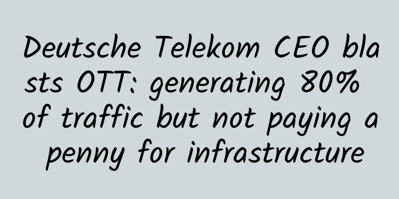 Deutsche Telekom CEO blasts OTT: generating 80% of traffic but not paying a penny for infrastructure