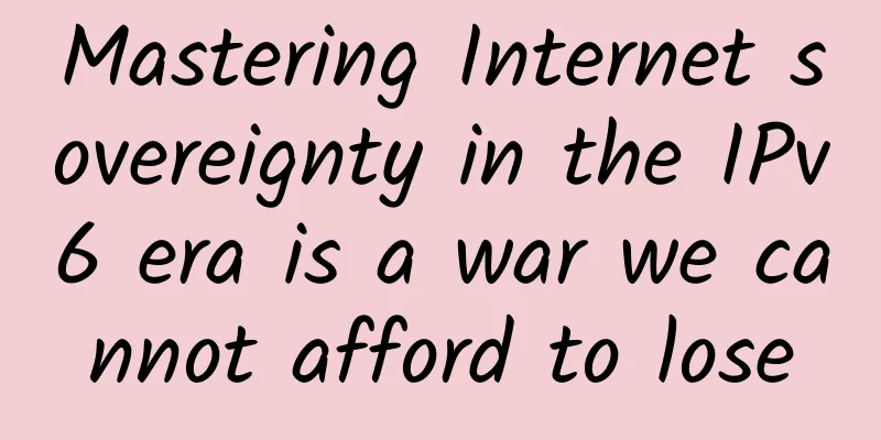 Mastering Internet sovereignty in the IPv6 era is a war we cannot afford to lose