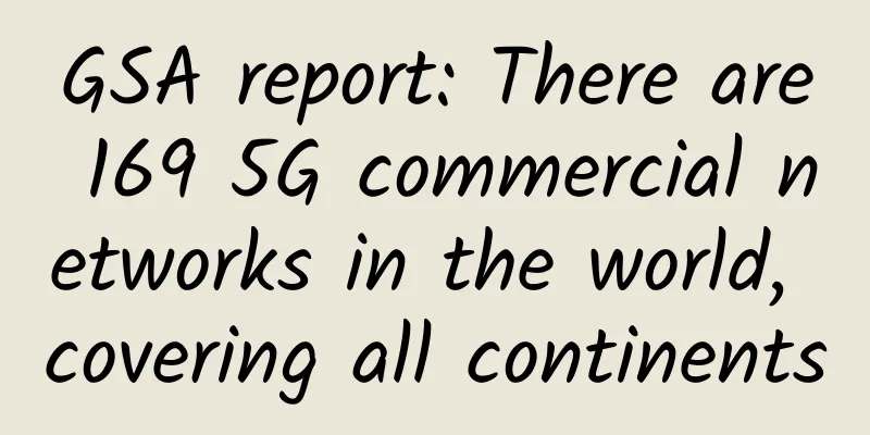 GSA report: There are 169 5G commercial networks in the world, covering all continents