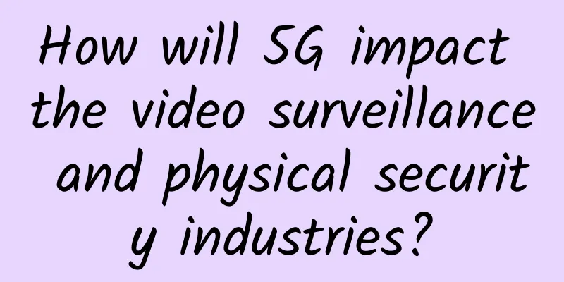 How will 5G impact the video surveillance and physical security industries?
