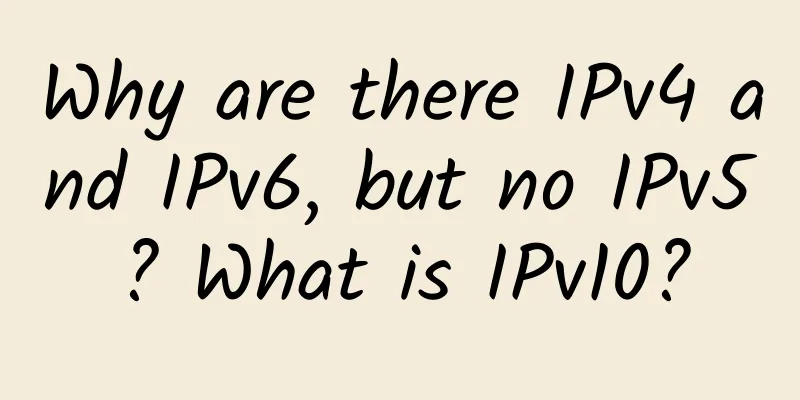 Why are there IPv4 and IPv6, but no IPv5? What is IPv10?