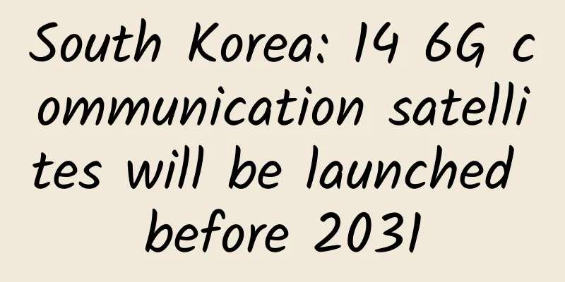 South Korea: 14 6G communication satellites will be launched before 2031