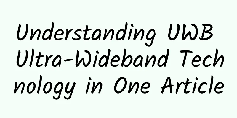 Understanding UWB Ultra-Wideband Technology in One Article