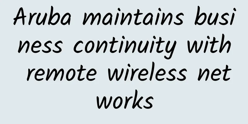 Aruba maintains business continuity with remote wireless networks