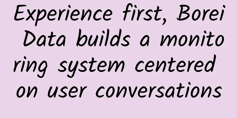 Experience first, Borei Data builds a monitoring system centered on user conversations