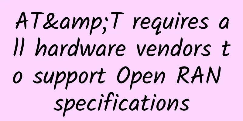 AT&T requires all hardware vendors to support Open RAN specifications