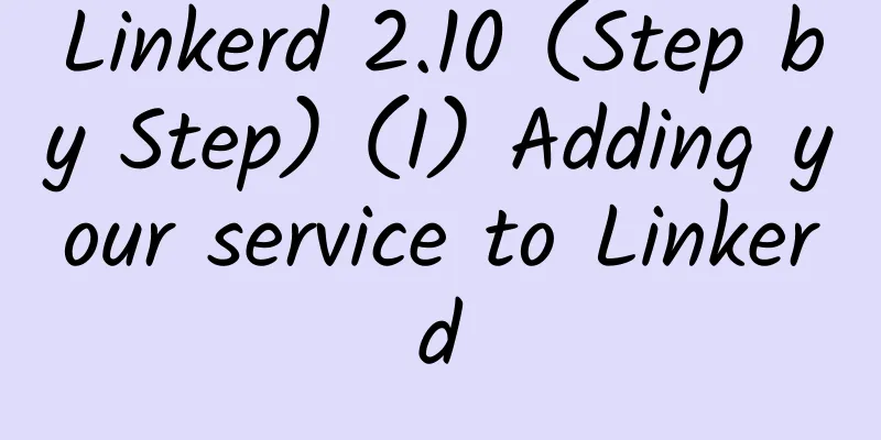 Linkerd 2.10 (Step by Step) (I) Adding your service to Linkerd