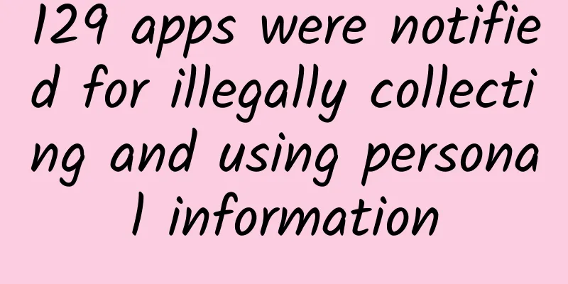129 apps were notified for illegally collecting and using personal information