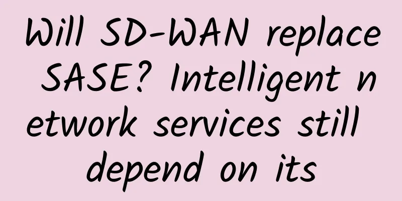 Will SD-WAN replace SASE? Intelligent network services still depend on its