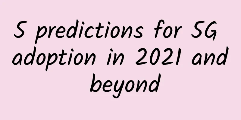 5 predictions for 5G adoption in 2021 and beyond