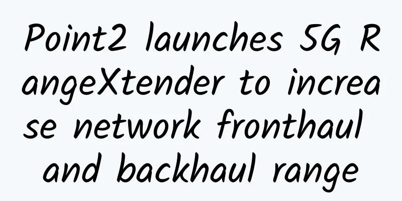 Point2 launches 5G RangeXtender to increase network fronthaul and backhaul range