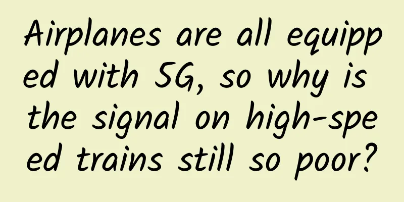 Airplanes are all equipped with 5G, so why is the signal on high-speed trains still so poor?
