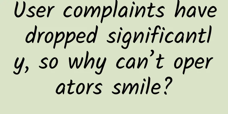 User complaints have dropped significantly, so why can’t operators smile?