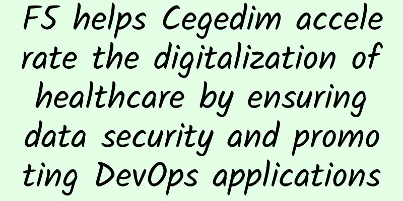 F5 helps Cegedim accelerate the digitalization of healthcare by ensuring data security and promoting DevOps applications