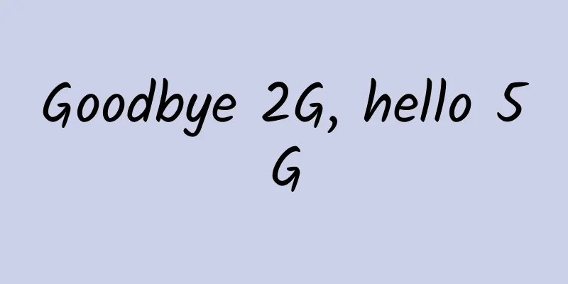 Goodbye 2G, hello 5G