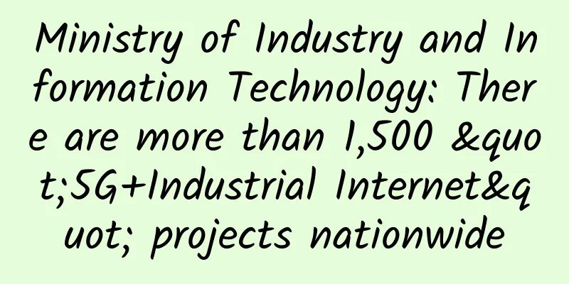 Ministry of Industry and Information Technology: There are more than 1,500 "5G+Industrial Internet" projects nationwide