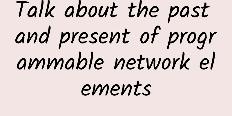 Talk about the past and present of programmable network elements