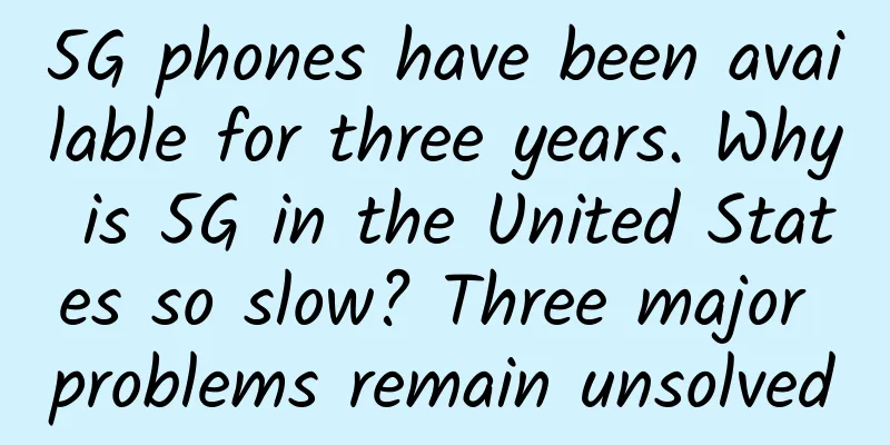 5G phones have been available for three years. Why is 5G in the United States so slow? Three major problems remain unsolved