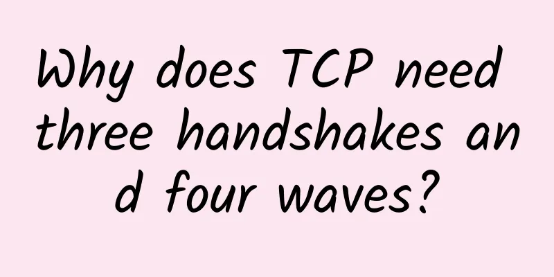 Why does TCP need three handshakes and four waves?