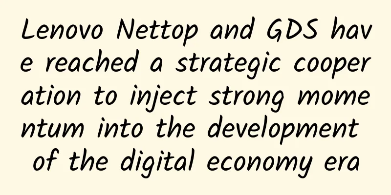 Lenovo Nettop and GDS have reached a strategic cooperation to inject strong momentum into the development of the digital economy era