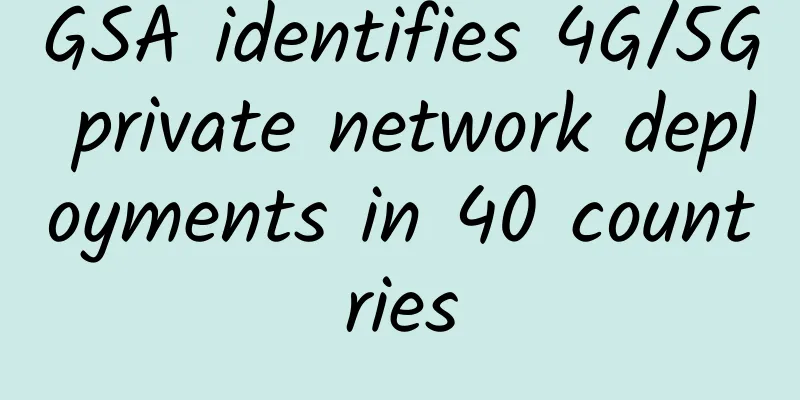 GSA identifies 4G/5G private network deployments in 40 countries