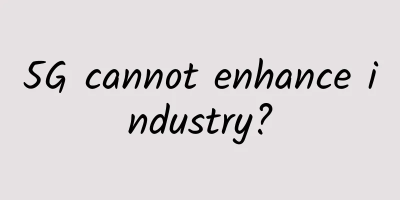 5G cannot enhance industry?