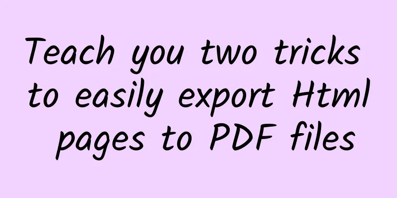 Teach you two tricks to easily export Html pages to PDF files