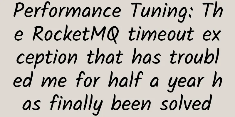 Performance Tuning: The RocketMQ timeout exception that has troubled me for half a year has finally been solved