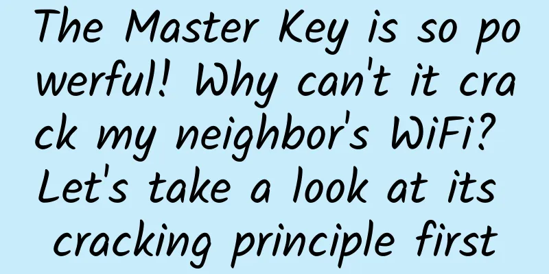 The Master Key is so powerful! Why can't it crack my neighbor's WiFi? Let's take a look at its cracking principle first