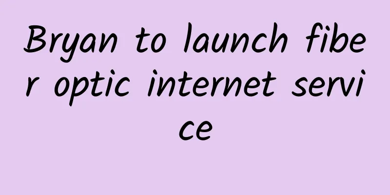 Bryan to launch fiber optic internet service
