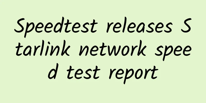 Speedtest releases Starlink network speed test report