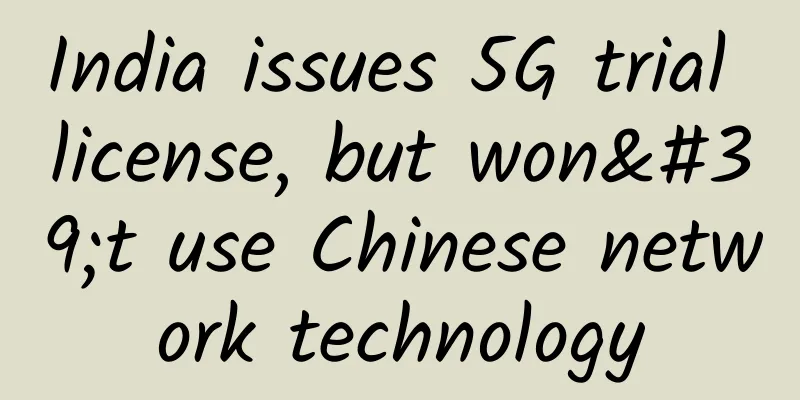 India issues 5G trial license, but won't use Chinese network technology