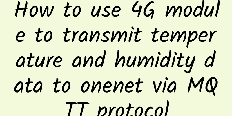 How to use 4G module to transmit temperature and humidity data to onenet via MQTT protocol