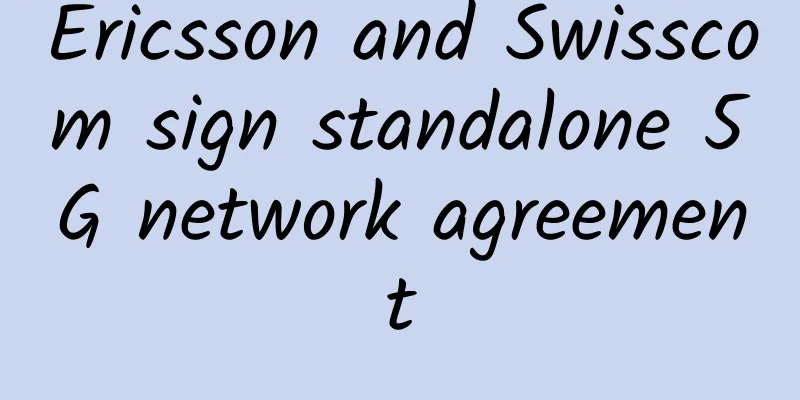 Ericsson and Swisscom sign standalone 5G network agreement