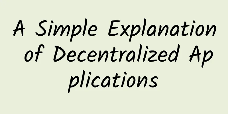 A Simple Explanation of Decentralized Applications