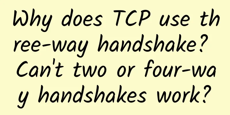 Why does TCP use three-way handshake? Can't two or four-way handshakes work?