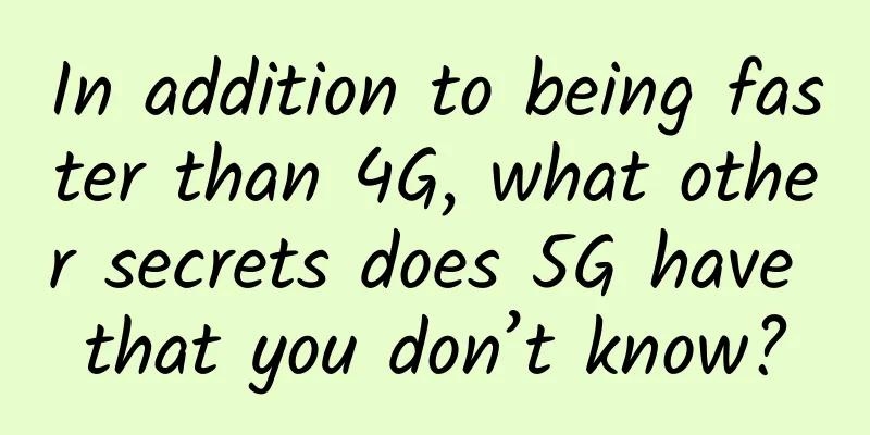 In addition to being faster than 4G, what other secrets does 5G have that you don’t know?