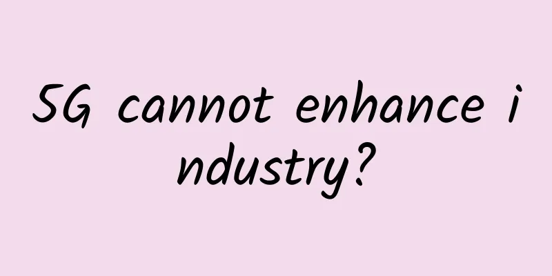 5G cannot enhance industry?